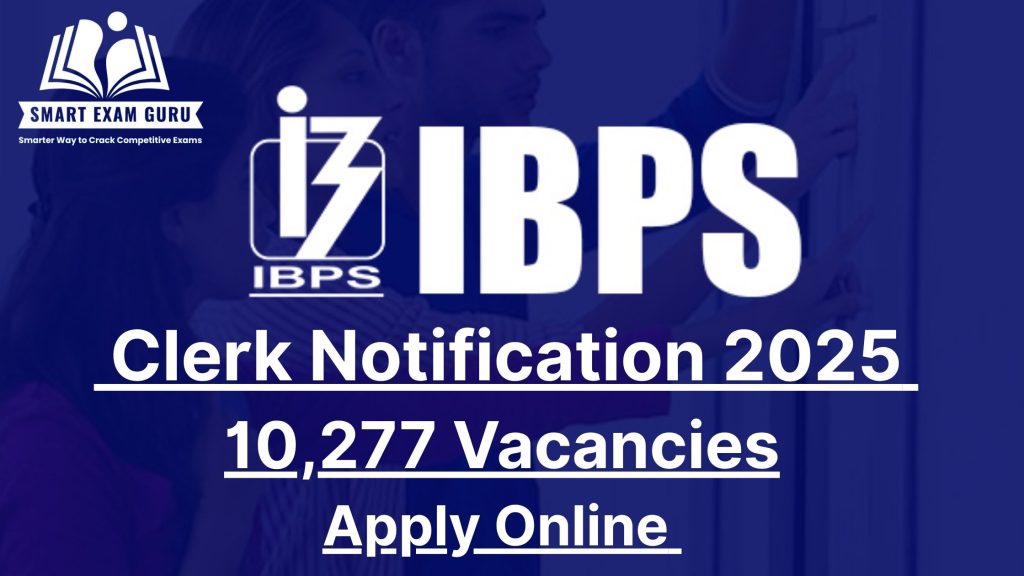 IBPS Clerk Notification 2025 Out: Apply Online for 10,277 Vacancies – Full Details Here