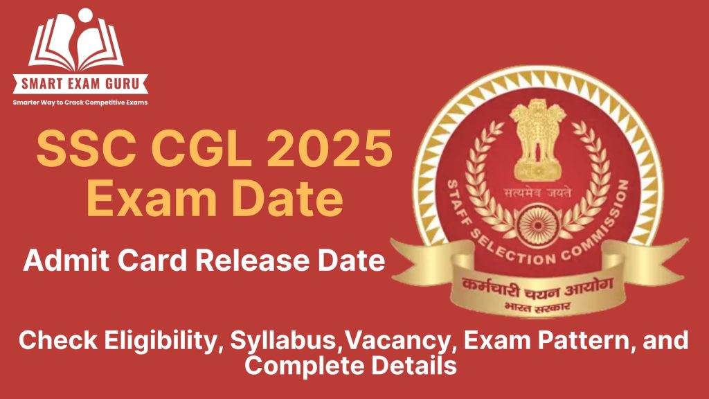 SSC CGL 2025 Exam Date: Admit Card Notification Out, Eligibility, Syllabus,Vacancy, Exam Pattern and Complete Details