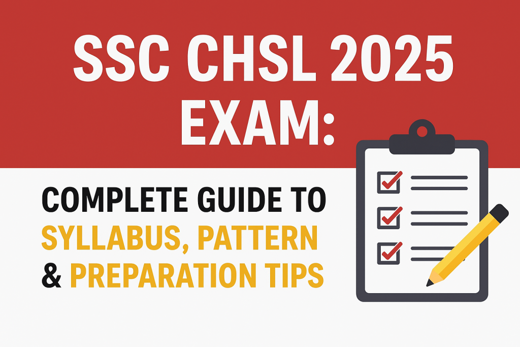 SSC CHSL 2025 Exam: Complete Guide to Syllabus, Pattern & Preparation Tips